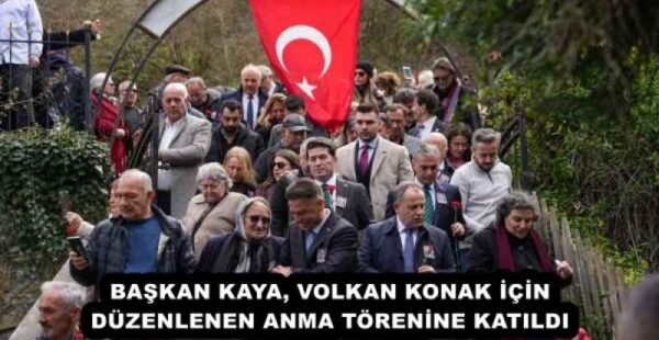 BAŞKAN KAYA, VOLKAN KONAK İÇİN DÜZENLENEN ANMA TÖRENİNE KATILDI