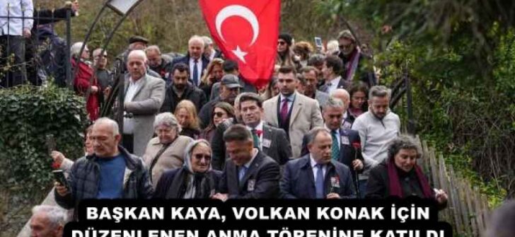 BAŞKAN KAYA, VOLKAN KONAK İÇİN DÜZENLENEN ANMA TÖRENİNE KATILDI