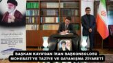 BAŞKAN KAYA’DAN İRAN BAŞKONSOLOSU MOHEBATİ’YE TAZİYE VE DAYANIŞMA ZİYARETİ