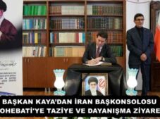 BAŞKAN KAYA’DAN İRAN BAŞKONSOLOSU MOHEBATİ’YE TAZİYE VE DAYANIŞMA ZİYARETİ