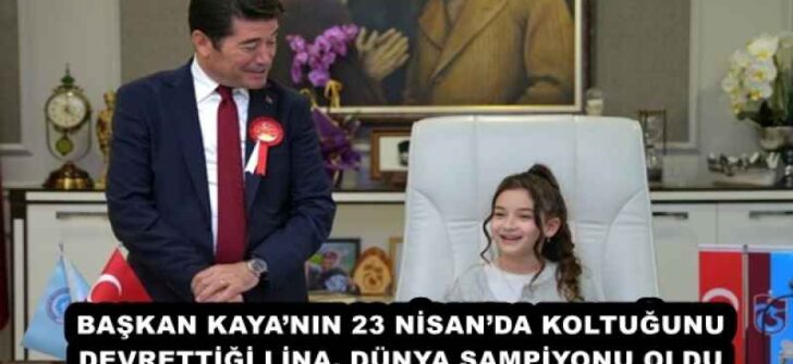 BAŞKAN KAYA’NIN 23 NİSAN’DA KOLTUĞUNU DEVRETTİĞİ LİNA, DÜNYA ŞAMPİYONU OLDU