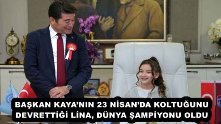 BAŞKAN KAYA’NIN 23 NİSAN’DA KOLTUĞUNU DEVRETTİĞİ LİNA, DÜNYA ŞAMPİYONU OLDU