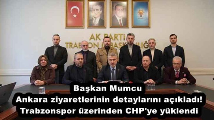 Başkan Mumcu Ankara ziyaretlerinin detaylarını açıkladı! Trabzonspor üzerinden CHP’ye yüklendi