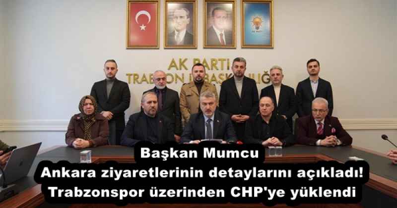 Başkan Mumcu Ankara ziyaretlerinin detaylarını açıkladı! Trabzonspor üzerinden CHP'ye yüklendi