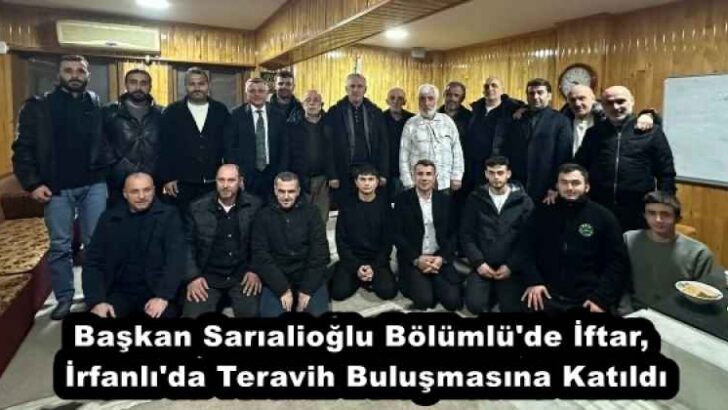 Başkan Sarıalioğlu Bölümlü’de İftar, İrfanlı’da Teravih Buluşmasına Katıldı