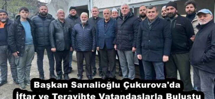 Başkan Sarıalioğlu Çukurova’da İftar ve Teravihte Vatandaşlarla Buluştu