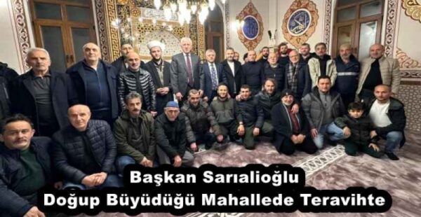 Başkan Sarıalioğlu Doğup Büyüdüğü Mahallede Teravihte