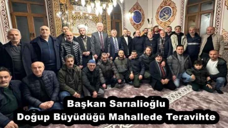 Başkan Sarıalioğlu Doğup Büyüdüğü Mahallede Teravihte