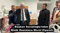 Başkan Sarıalioğlu’ndan Minik Hastalara Moral Ziyareti