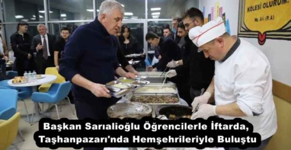 Başkan Sarıalioğlu Öğrencilerle İftarda, Taşhanpazarı’nda Hemşehrileriyle Buluştu