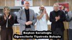 Başkan Sarıalioğlu Öğrencilerle Tiyatroda Buluştu
