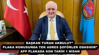 BAŞKAN TURAN AKBULUT’’ PLAKA KONUSUNDA TEK ADRES ŞOFÖRLER ODASIDIR” APP PLAKADA SON TARİH 1 NİSAN