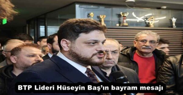 BTP Lideri Hüseyin Baş’ın bayram mesajı