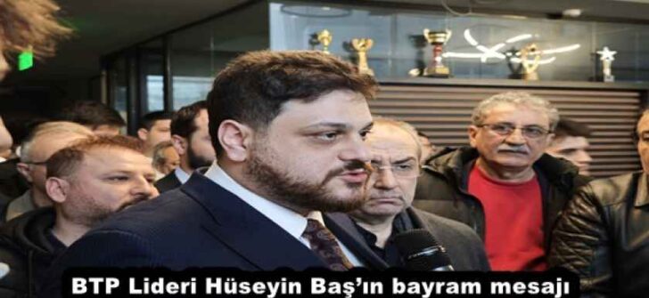 BTP Lideri Hüseyin Baş’ın bayram mesajı