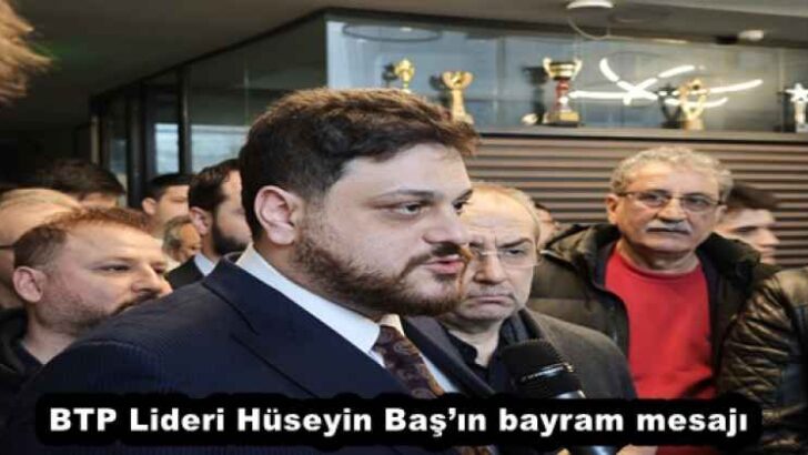BTP Lideri Hüseyin Baş’ın bayram mesajı