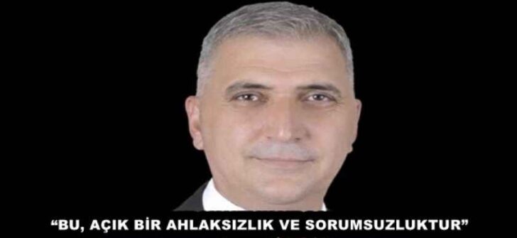 “BU, AÇIK BİR AHLAKSIZLIK VE SORUMSUZLUKTUR”
