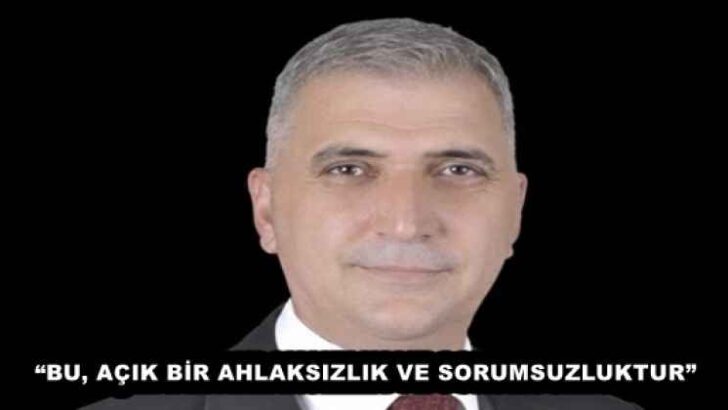 “BU, AÇIK BİR AHLAKSIZLIK VE SORUMSUZLUKTUR”