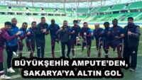 BÜYÜKŞEHİR AMPUTE’DEN, SAKARYA’YA ALTIN GOL