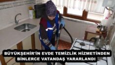 BÜYÜKŞEHİR’İN EVDE TEMİZLİK HİZMETİNDEN BİNLERCE VATANDAŞ YARARLANDI 