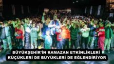 BÜYÜKŞEHİR’İN RAMAZAN ETKİNLİKLERİ KÜÇÜKLERİ DE BÜYÜKLERİ DE EĞLENDİRİYOR