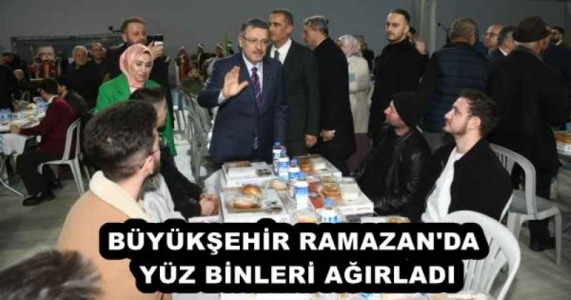 BÜYÜKŞEHİR RAMAZAN'DA  YÜZ BİNLERİ AĞIRLADI