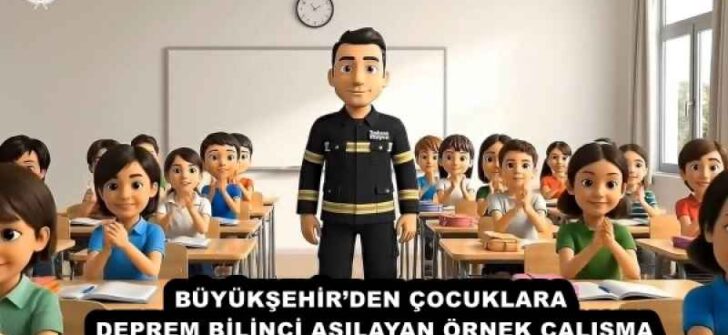 BÜYÜKŞEHİR’DEN ÇOCUKLARA DEPREM BİLİNCİ AŞILAYAN ÖRNEK ÇALIŞMA