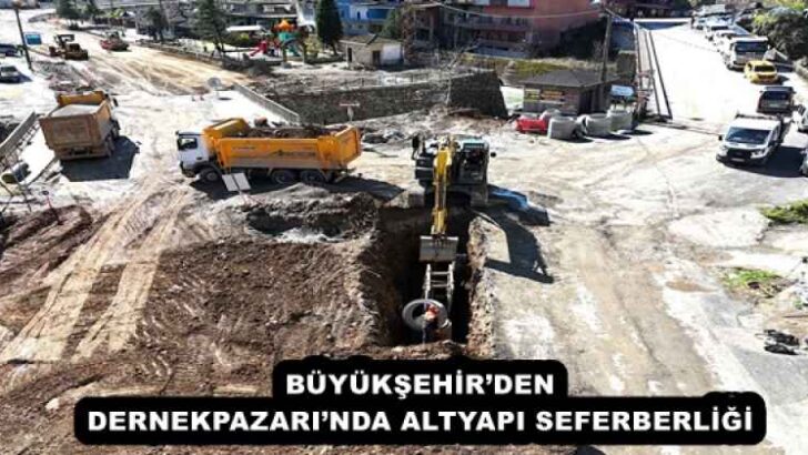 BÜYÜKŞEHİR’DEN DERNEKPAZARI’NDA ALTYAPI SEFERBERLİĞİ