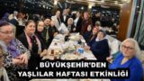 BÜYÜKŞEHİR’DEN YAŞLILAR HAFTASI ETKİNLİĞİ