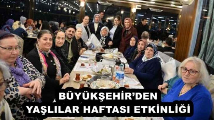 BÜYÜKŞEHİR’DEN YAŞLILAR HAFTASI ETKİNLİĞİ