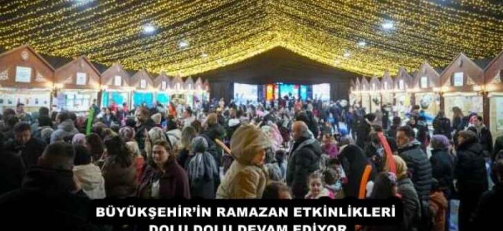 BÜYÜKŞEHİR’İN RAMAZAN ETKİNLİKLERİ DOLU DOLU DEVAM EDİYOR