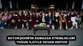 BÜYÜKŞEHİR’İN RAMAZAN ETKİNLİKLERİ YOĞUN İLGİYLE DEVAM EDİYOR