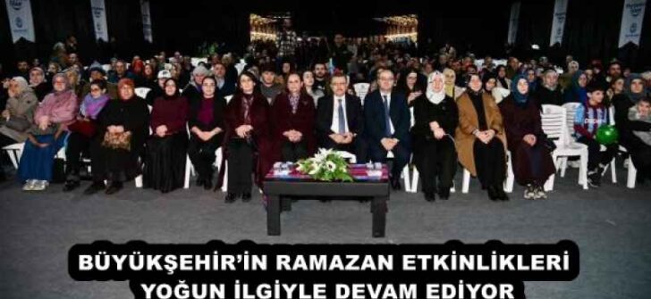 BÜYÜKŞEHİR’İN RAMAZAN ETKİNLİKLERİ YOĞUN İLGİYLE DEVAM EDİYOR