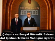 Çalışma ve Sosyal Güvenlik Bakanı Vedat Işıkhan,Trabzon Valiliğini ziyaret etti.