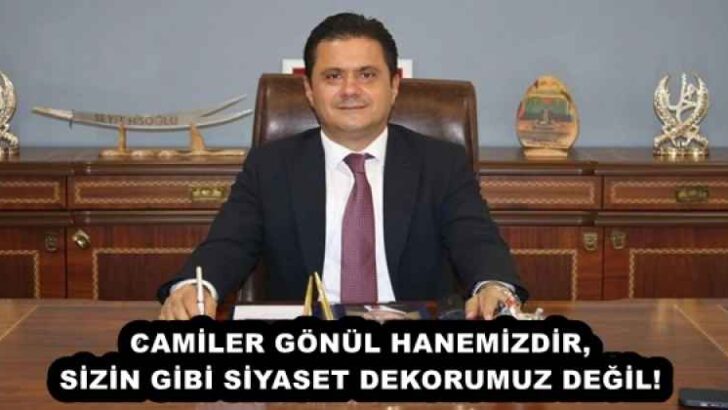 CAMİLER GÖNÜL HANEMİZDİR, SİZİN GİBİ SİYASET DEKORUMUZ DEĞİL!