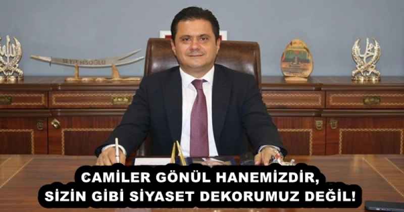 CAMİLER GÖNÜL HANEMİZDİR, SİZİN GİBİ SİYASET DEKORUMUZ DEĞİL!