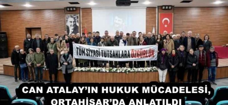 CAN ATALAY’IN HUKUK MÜCADELESİ, ORTAHİSAR’DA ANLATILDI