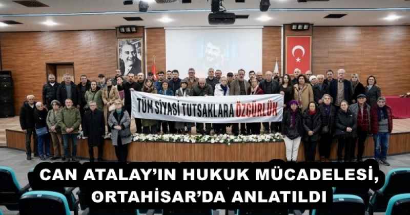 CAN ATALAY’IN HUKUK MÜCADELESİ, ORTAHİSAR’DA ANLATILDI