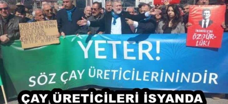 ÇAY ÜRETİCİLERİ İSYANDA