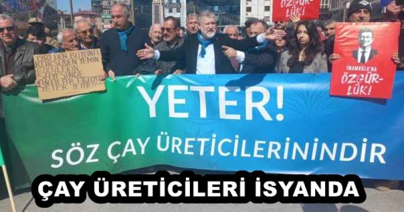 cay_ureticileri_isyanda_h57740_00922 ÇAY ÜRETİCİLERİ İSYANDA