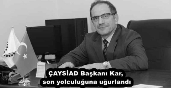 ÇAYSİAD Başkanı Kar, son yolculuğuna uğurlandı