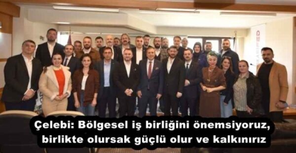 Çelebi: Bölgesel iş birliğini önemsiyoruz, birlikte olursak güçlü olur ve kalkınırız