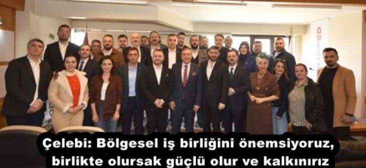Çelebi: Bölgesel iş birliğini önemsiyoruz, birlikte olursak güçlü olur ve kalkınırız