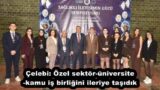Çelebi: Özel sektör-üniversite-kamu iş birliğini ileriye taşıdık