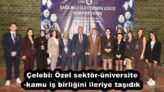 Çelebi: Özel sektör-üniversite-kamu iş birliğini ileriye taşıdık