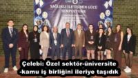 Çelebi: Özel sektör-üniversite-kamu iş birliğini ileriye taşıdık