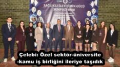 Çelebi: Özel sektör-üniversite-kamu iş birliğini ileriye taşıdık