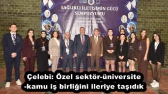 Çelebi: Özel sektör-üniversite-kamu iş birliğini ileriye taşıdık