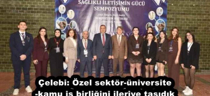 Çelebi: Özel sektör-üniversite-kamu iş birliğini ileriye taşıdık