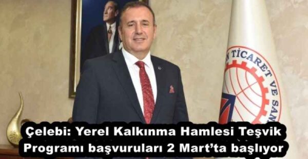 Çelebi: Yerel Kalkınma Hamlesi Teşvik Programı başvuruları 2 Mart’ta başlıyor