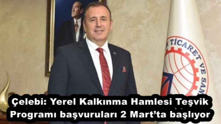 Çelebi: Yerel Kalkınma Hamlesi Teşvik Programı başvuruları 2 Mart’ta başlıyor